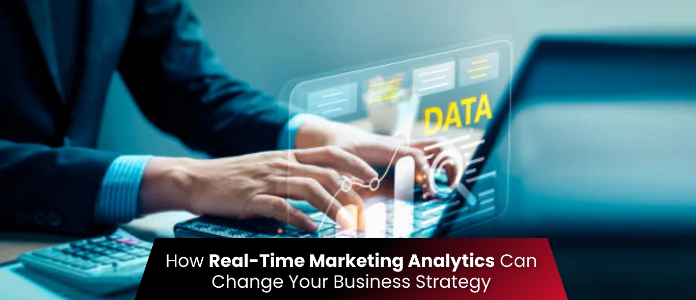 How Real-Time Marketing Analytics Can Change Your Business Strategy