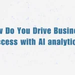 How-Do-You-Drive-Business-Success-with-AI-analytics.